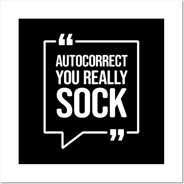 Autocorrect you really sock - Funny Humor Wall Art by Elsie Bee Designs